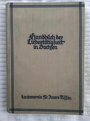 Handbuch der Liebestätigkeit in Sachsen. Eine Darstellung der Liebestätigkeit der sieben Spitzenv...