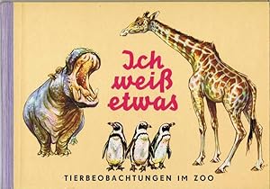 Ich weiß etwas. Tierbeobachtungen im Zoo. Bilder von Lieselotte Finke-Poser. Textbearbeitung von ...