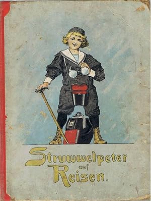 Struwwelpeter auf Reisen. Eine lustige Wandergeschichte mit vielen, vielen Illustrationen. Um 1900
