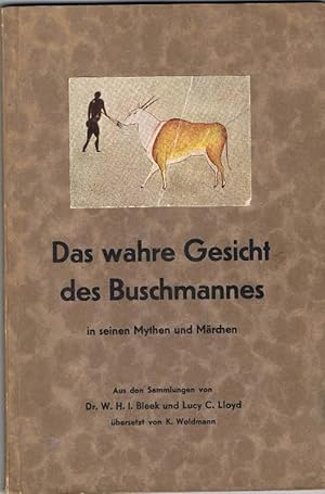 Das wahre Gesicht des Buschmannes in seinen Mythen und Märchen. Nach Original-Buschmannerzählunge...