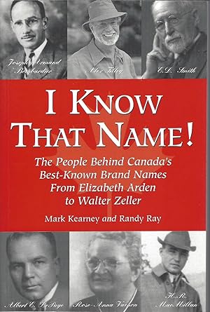 Imagen del vendedor de I Know That Name! The People Behind Canada's Best Known Brand Names from Elizabeth Arden to Walter Zeller a la venta por BYTOWN BOOKERY