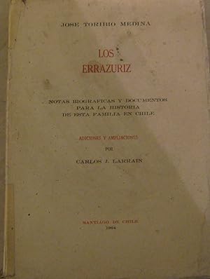 Los Errázuriz. Notas biográficas y documentos para la historia de esta familia en Chile. Adicione...