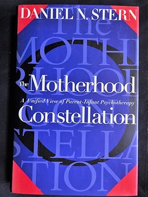 THE MOTHERHOOD CONSTELLATION A Unified View of Parent-Infant Psychotherapy