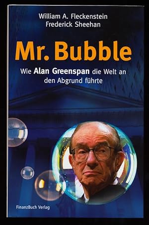 Seller image for Mr. Bubble : Wie Alan Greenspan die Welt an den Abgrund fhrte. for sale by Antiquariat Peda