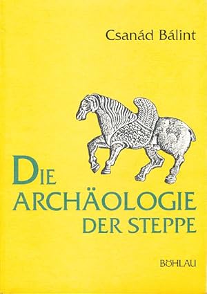 Image du vendeur pour Die Archologie der Steppe. Steppenvlker zwischen Volga und Donau vom 6. bis zum 10. Jahrhundert. Hrsg. von Falko Daim. mis en vente par Fundus-Online GbR Borkert Schwarz Zerfa