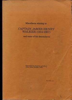 Miscellania Relating to Captain James Henry Walker (1812 - 1857) and Some of His Descendants