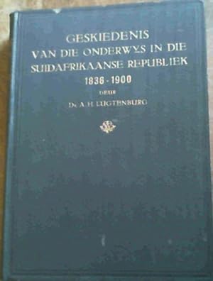 Geskiedenis van die Onderwys in die S.-A. Republiek (1836 - 1900) - Bydrae tot die kennis van Ond...