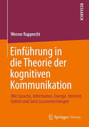 Bild des Verkufers fr Einfhrung in die Theorie der kognitiven Kommunikation : Wie Sprache, Information, Energie, Internet, Gehirn und Geist zusammenhngen zum Verkauf von AHA-BUCH GmbH