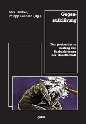 Bild des Verkufers fr Gegenaufklrung : Der postmoderne Beitrag zur Barbarisierung der Gesellschaft zum Verkauf von AHA-BUCH GmbH