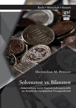 Immagine del venditore per Solvenztest vs. Bilanztest: Untersuchung zweier Kapitalerhaltungsmodelle am Beispiel der Europischen Privatgesellschaft venduto da AHA-BUCH GmbH