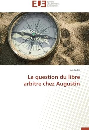 Imagen del vendedor de La question du libre arbitre chez Augustin a la venta por AHA-BUCH GmbH