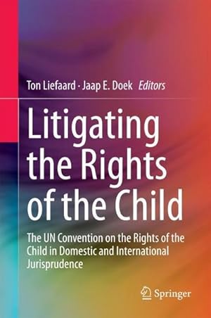 Image du vendeur pour Litigating the Rights of the Child : The UN Convention on the Rights of the Child in Domestic and International Jurisprudence mis en vente par AHA-BUCH GmbH