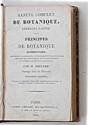 Manuel complet de Botanique. Première partie. Principes de botanique élémentaire.