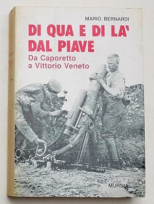 Bild des Verkufers fr Di qua e di l dal Piave. Da Caporetto a Vittorio Veneto. zum Verkauf von S.B. Il Piacere e il Dovere