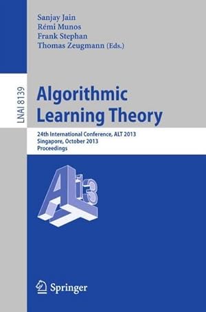 Bild des Verkufers fr Algorithmic Learning Theory : 24th International Conference, ALT 2013, Singapore, October 6-9, 2013, Proceedings zum Verkauf von AHA-BUCH GmbH