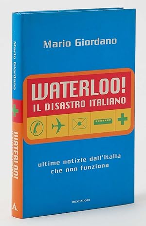 Waterloo! Il disastro italiano Ultime notizie dall'Italia che non funziona