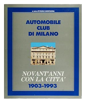 Automobile Club di Milano Novant'anni con la città 1903-1993