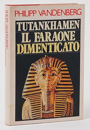 Tutankhamen Il Faraone dimenticato