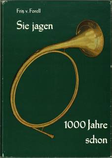 Sie jagen 1000 Jahre schon. Beitrag zur Kulturgeschichte der deutschen Jagd.