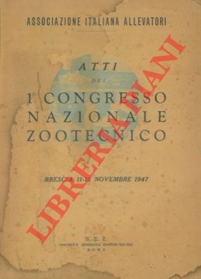Atti del 1° Congresso Nazionale Zootecnico. Brescia 11-15 novembre 1947.