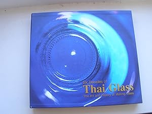 Seller image for SIX DECADES OF MAKING THAI GLASS- TYHE ART AND HISTORY OF MAKING GLASS (A FIRST PRINTING HARDBACK IN A SLIPCASE) for sale by S.Carter