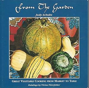 From the Garden Great Vegetable Cooking from Market to Table