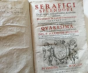 Seller image for Serafici splendori. Da gli opachi delle piu celebri Academie rilucenti Tra' l'ombre di vaghi gieroglifici compartiti. In Concetti dalle Diuine Lettere, contrapuntati dalle Professioni Humane per li giorni ordinarij di Quaresima; Opera Scritturale, Erudita, Curosia, Sacra, Morale & Utile. for sale by Antiquariat A. Wempe