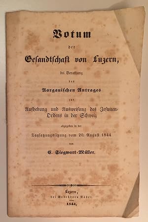 Seller image for Votum der Gesandtschaft von Luzern, bei Berathung des Aargauischen Antrages zur Aufhebung und Ausweisung des Jesuiten - Ordens in der Schweiz, abgegeben in der Tagsatzungssitzung vom 20. august 1844. for sale by Antiquariat A. Wempe