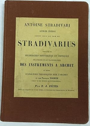 Antoine Stradivari Luthier célèbre connu sous le nom de Stradivarius précédé de Recherches histor...
