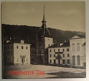Grossvaters Zug. Ein Fotobuch der Stadt Zug im 19. Jahrhundert.