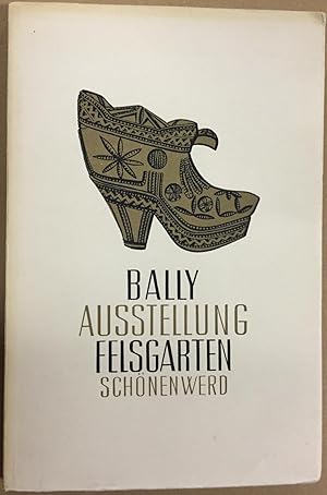 Bild des Verkufers fr Bally Ausstellung Felsgarten Schnenwerd. Fhrer durch das Schuhmuseum der Ablly Schuhfabriken A. G. zum Verkauf von Antiquariat A. Wempe