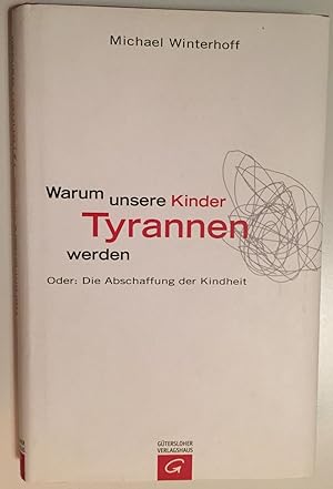 Seller image for Warum unsere Kinder Tyrannen werden. Oder: Die Abschaffung der Kindheit. for sale by Antiquariat A. Wempe