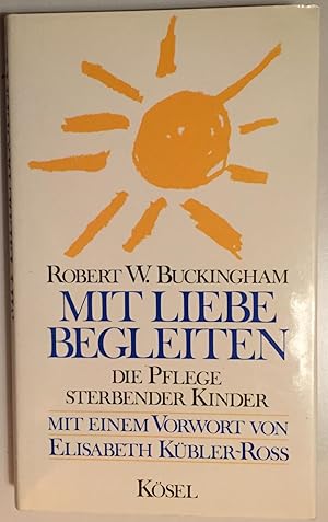 Bild des Verkufers fr Mit Liebe begleiten. Die Pflege sterbender Kinder. zum Verkauf von Antiquariat A. Wempe