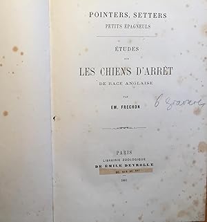 Pointers, Setters, Petits Epagneuls. Etudes sur les chiens d' arrêt de race anglaise.