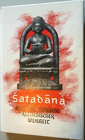Satadana. Hundert Sprüche altindischer Weisheit. Aus dem Sanskrit in deutsche Metren übersetzt.