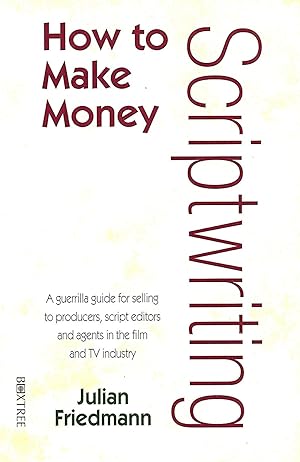 Seller image for How To Make Money Scriptwriting : A Guerrilla Guide For Selling To Producers , Script Editors And Agents In The Film And TV Industry : for sale by Sapphire Books