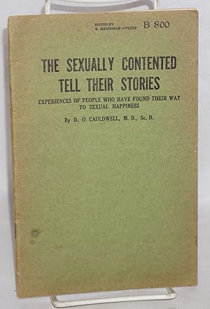 Imagen del vendedor de The Sexually Contented Tell Their Stories: experiences of people who have found their way to sexual happiness a la venta por Bolerium Books Inc.