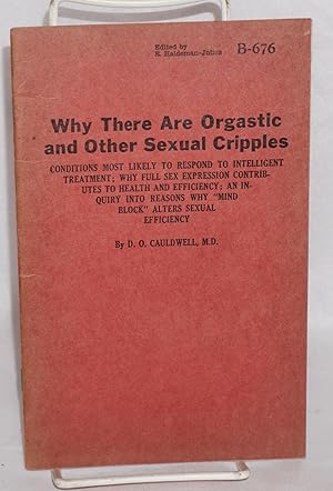 Imagen del vendedor de Why there are orgastic and other sexual cripples: conditions most likely to respond to intelligent treatment; why full sex expression contributes to health and efficiency; an enquiry into reasons why "mind block" alters sexual efficiency a la venta por Bolerium Books Inc.