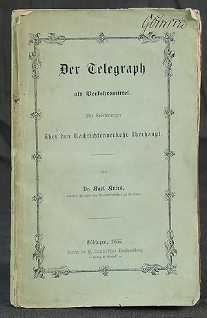 Der Telegraph als Verkehrsmittel. Mit Erörterungen über den Nachrichtenverkehr überhaupt.