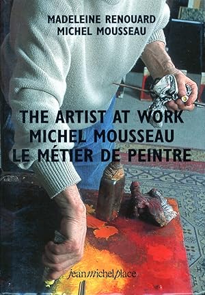 Image du vendeur pour The artist at work. Michel Mousseau. Le mtier de peintre. [English and French Ed.] mis en vente par Libro Co. Italia Srl