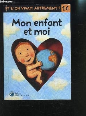 Seller image for MON ENFANT ET MOI- ET SI ON VIVAIT AUTREMENT?- COLLECTION NATURE ET DECOUVERTES for sale by Le-Livre