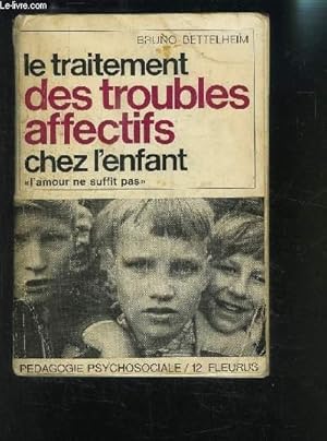 Seller image for LE TRAITEMENT DES TROUBLES AFFECTIFS CHEZ L ENFANT- L AMOUR NE SUFFIT PAS- PEDAGOGIE PSYCHOSOCIALE for sale by Le-Livre