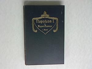 Image du vendeur pour Napoleon I: Eine Biographie. Erster Band: Von Napoleons Geburt bis zur Begrndung seiner Allein herrschaft ber Frankreich. mis en vente par Antiquariat Bookfarm