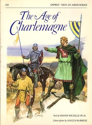 Seller image for The Age of Charlemagne Warfare in Western Europe 750-1000 AD (Men-At-Arms Series 150) for sale by Clausen Books, RMABA