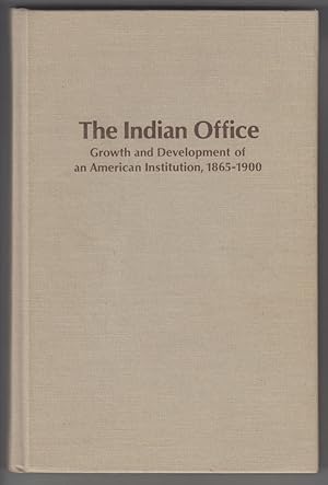 The Indian Office: Growth and Development of an American Institution, 1865-1900