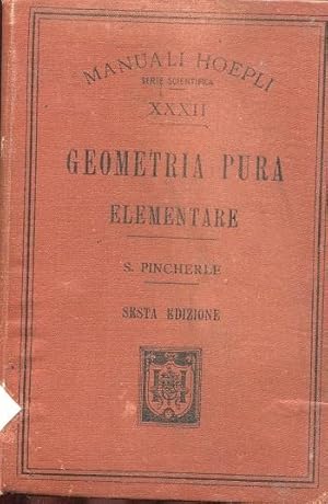 GEOMETRIA PURA ELEMENTARE, Milano, Hoepli Ulrico, 1903