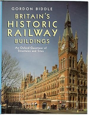 Britain's Historic Railway Buildings : An Oxford Gazetteer of Structures and Sites