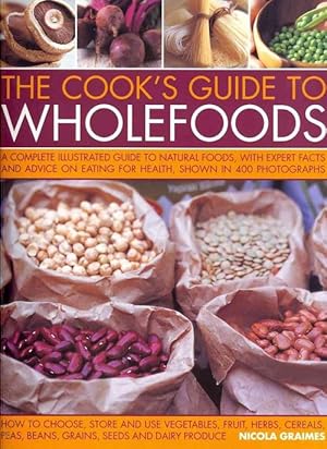 Bild des Verkufers fr The Cook's Guide to Wholefoods: The Definitive Illustrated Guide to Natural Foods, with Expert Facts and Advice on Eating for Health, Shown in 400 Pho (Paperback) zum Verkauf von AussieBookSeller
