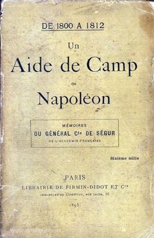 De 1800 a 1812. Un Aide de Camp de Napoléon. Mémoirs du Général Cte de Ségur