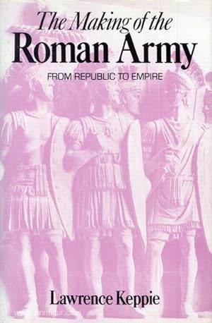 The Making of the Roman Army from Republic to Empire